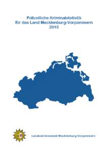 Polizeiliche Kriminalstatistik für das Land Mecklenburg-Vorpommern 2015 Landeskriminalamt Mecklenburg-Vorpommern