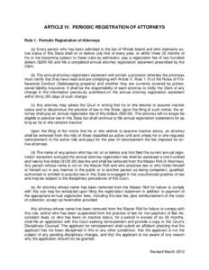 ARTICLE IV. PERIODIC REGISTRATION OF ATTORNEYS Rule 1. Periodic Registration of Attorneys (a) Every person who has been admitted to the bar of Rhode Island and who maintains active status in this State shall on or before