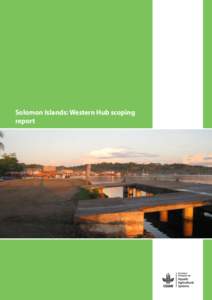 Solomon Islands: Western Hub scoping report Solomon Islands: Western Hub Scoping Report Authors Gregory Bennett, Philippa Cohen, Anne-Maree Schwarz, Minnie Rafe, Helen Teioli and Neil Andrew