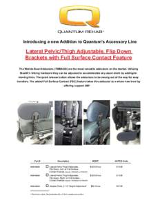 Introducing a new Addition to Quantum’s Accessory Line  Lateral Pelvic/Thigh Adjustable, Flip Down Brackets with Full Surface Contact Feature The Worlds Best Adductors (TWBADD) are the most versatile adductors on the m