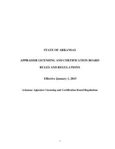 STATE OF ARKANSAS  APPRAISER LICENSING AND CERTIFICATION BOARD RULES AND REGULATIONS  Effective January 1, 2015