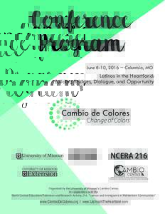 June 8-10, 2016 ~ Columbia, MO  Latinos in the Heartland: Building Bridges, Dialogue, and Opportunity  NCERA 216