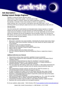 Job description : Analog Layout Design Engineer Caeleste is a young and dynamic high-end, beyond state-of-the-art, image sensors supplier. We are focused on high performance imagers for scientific, medical and industrial