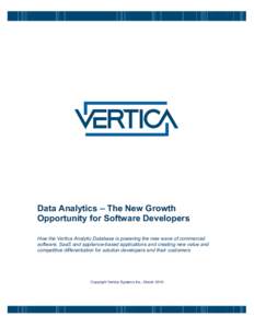 Data Analytics – The New Growth Opportunity for Software Developers How the Vertica Analytic Database is powering the new wave of commercial software, SaaS and appliance-based applications and creating new value and co