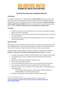 Terrorism Prevention and Investigation Measures BACKGROUND In an address to Parliament on 1st September 2014, the Prime Minister announced a series of new measures to assist with combating terrorist threats. Included in 