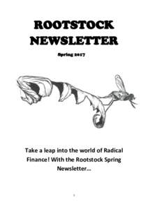 ROOTSTOCK NEWSLETTER Spring 2017 Take a leap into the world of Radical Finance! With the Rootstock Spring