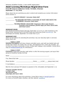 Arkansas Audubon Society, a non-profit organization  Adult Learning Workshops Registration Form Ferncliff Camp & Conference Center, Ferndale, Arkansas      September 17-18, 2016 Please check the one workshop you plan 