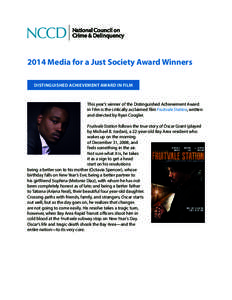 2014 Media for a Just Society Award Winners DISTINGUISHED ACHIEVEMENT AWARD IN FILM This year’s winner of the Distinguished Achievement Award in Film is the critically acclaimed film Fruitvale Station, written and dire