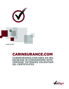 CASE STUDY  CARINSURANCE.COM CARINSURANCE.COM SEES AN 18% INCREASE IN CONVERSIONS WITH VERISIGN® EXTENDED VALIDATION