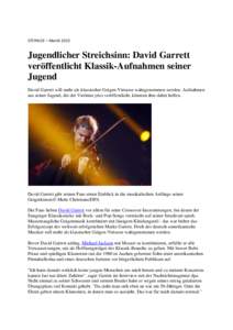 STERN.DE – March[removed]Jugendlicher Streichsinn: David Garrett veröffentlicht Klassik-Aufnahmen seiner Jugend David Garrett will mehr als klassischer Geigen-Virtuose wahrgenommen werden. Aufnahmen