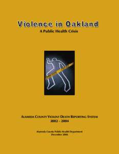 A Public Health Crisis  ALAMEDA COUNTY VIOLENT DEATH REPORTING SYSTEM[removed]Alameda County Public Health Department December 2006