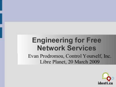 Engineering for Free Network Services Evan Prodromou, Control Yourself, Inc. Libre Planet, 20 March 2009  Who the...?