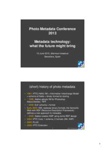 IPTC Information Interchange Model / International Press Telecommunications Council / Schema.org / Exchangeable image file format / Resource Description Framework / Freebase / Semantic Web / Extensible Metadata Platform / MetaLith / Metadata / Data / Information