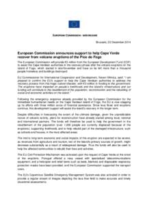 EUROPEAN COMMISSION - WEB RELEASE Brussels, 22 December 2014 European Commission announces support to help Cape Verde recover from volcano eruptions of the Pico do Fogo The European Commission will provide €3 million f