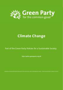 Climate Change Part of the Green Party Policies for a Sustainable Society. http://policy.greenparty.org.uk  Published and promoted by Penny Kemp for the Green Party, both at Development House, 56-64 Leonard Street, Londo