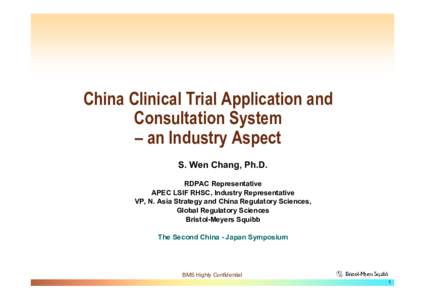 China Clinical Trial Application and Consultation System – an Industry Aspect S. Wen Chang, Ph.D. RDPAC Representative APEC LSIF RHSC, Industry Representative