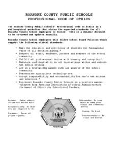ROANOKE COUNTY PUBLIC SCHOOLS PROFESSIONAL CODE OF ETHICS The Roanoke County Public Schools’ Professional Code of Ethics is a philosophical guideline that states the expected standards for all Roanoke County School emp