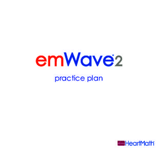 practice plan  1 Disclaimer The emWave system and the exercises contained in this manual are intended as tools for stress