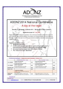 ADONZ 2014 National Conference A day at the races Saturday 11 and Sunday 12 October[removed]Ellerslie Event Centre, Auckland Registrations open on 1 July 2014 Registration (with credit card payment), the conference schedu