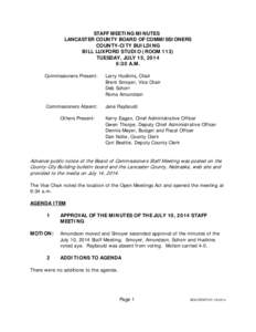 STAFF MEETING MINUTES LANCASTER COUNTY BOARD OF COMMISSIONERS COUNTY-CITY BUILDING BILL LUXFORD STUDIO (ROOM 113) TUESDAY, JULY 15, 2014 9:30 A.M.