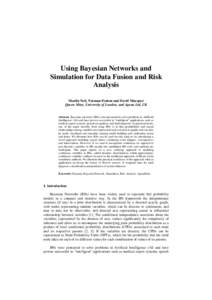 Using Bayesian Networks and Simulation for Data Fusion and Risk Analysis Martin Neil, Norman Fenton and David Marquez Queen Mary, University of London, and Agena Ltd, UK Abstract. Bayesian networks (BNs) were pioneered t