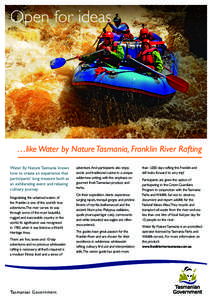 Open for ideas  …like Water by Nature Tasmania, Franklin River Rafting Water By Nature Tasmania knows how to create an experience that participants’ long treasure both as