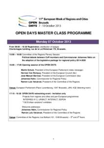 OPEN DAYS MASTER CLASS PROGRAMME Monday 07 October 2013 From 09:00 – 18:30 Registration, distribution of badges Charlemagne building, rue de la Loi/Wetstraat 170, Brussels. 15:00 – 16:00 Committee of the Regions Plen