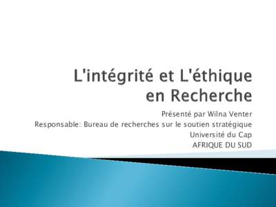 Présenté par Wilna Venter Responsable: Bureau de recherches sur le soutien stratégique Université du Cap AFRIQUE DU SUD  1.