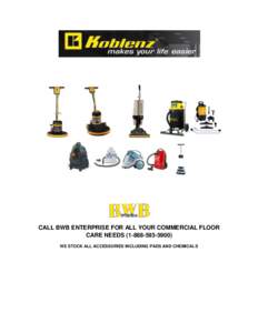 CALL BWB ENTERPRISE FOR ALL YOUR COMMERCIAL FLOOR CARE NEEDS[removed]) WE STOCK ALL ACCESSORIES INCLUDING PADS AND CHEMICALS 