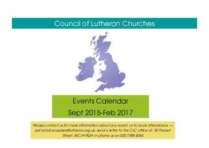 Council of Lutheran Churches  Events Calendar Sept 2015-Feb 2017 Please contact us for more information about any event, or to book attendance — just email , send a letter to the CLC office at 