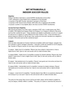 MIT INTRAMURALS INDOOR SOCCER RULES Eligibility All team members must have a current DAPER membership and be either: -A MIT undergrad or grad student who is registered for the semester -A member of the Staff, Faculty, In