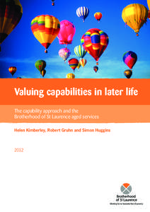 Valuing capabilities in later life The capability approach and the Brotherhood of St Laurence aged services Helen Kimberley, Robert Gruhn and Simon Huggins  2012