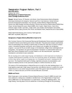 Designation Program Reform, Part II MEETING NOTES October 16, 2013 Working Group on Natural Resources Calvin Coolidge Conference Room Present: Michael Zahner, VT Chamber; Julie Moore, Stone Environmental; Andrea Morgante