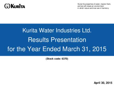 Study the properties of water, master them, and we will create an environment in which nature and man are in harmony. Kurita Water Industries Ltd.