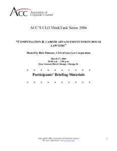 ACC’S CLO ThinkTank Series 2006  “COMPENSATION & CAREER ADVANCEMENT FOR IN-HOUSE LAWYERS” Hosted by Rick Palmore, CLO of Sara Lee Corporation March 17, 2006