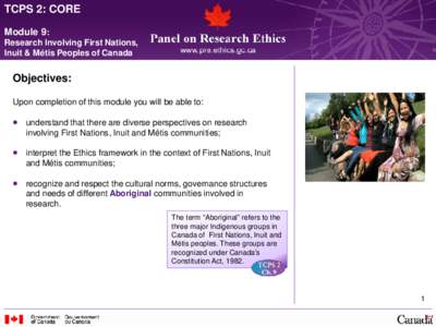 TCPS 2: CORE Module 9: Research Involving First Nations, Inuit & Métis Peoples of Canada  Objectives: