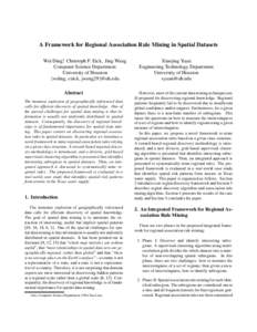 A Framework for Regional Association Rule Mining in Spatial Datasets Wei Ding∗, Christoph F. Eick, Jing Wang Computer Science Department University of Houston {wding, ceick, jwang29}@uh.edu Abstract