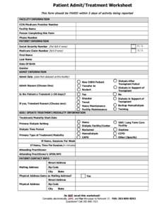 Patient Admit/Treatment Worksheet This form should be FAXED within 5 days of activity being reported FACILITY INFORMATION CCN/Medicare Provider Number Facility Name Person Completing this Form