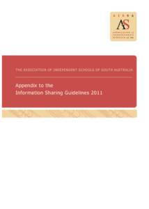 THE ASSOCIATION OF INDEPENDENT SCHOOLS OF SOUTH AUSTRALIA  Appendix to the Information Sharing Guidelines 2011  Information Sharing Guidelines