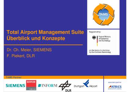 Total Airport Management Suite Überblick und Konzepte Dr. Ch. Meier, SIEMENS F. Piekert, DLR  TAMS Partner