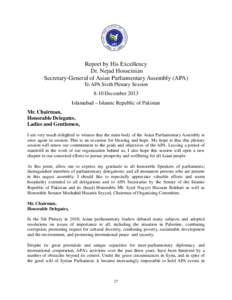 Report by His Excellency Dr. Nejad Hosseinian Secretary-General of Asian Parliamentary Assembly (APA) To APA Sixth Plenary Session 8-10 December 2013 Islamabad – Islamic Republic of Pakistan