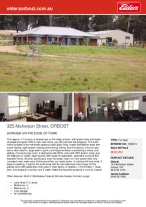 eldersorbost.com.au  325 Nicholson Street, ORBOST ACREAGE ON THE EDGE OF TOWN This approxacres is located just on the edge of town, with great views and loads of peace and quiet. With a near new home, you will jus