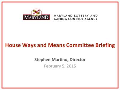 House Ways and Means Committee Briefing Stephen Martino, Director February 5, 2015 Lottery Highlights Fiscal Year 2014 Highlights: