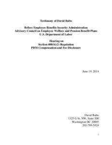 Testimony of David Balto Before Employee Benefits Security Administration Advisory Council on Employee Welfare and Pension Benefit Plans U.S. Department of Labor Hearing on Section 408(b)(2) Regulation