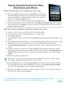 Step-by-Step Instructions for iPad, iPod Touch, and iPhone If this is the first time you are using the OverDrive app: