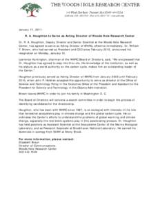 January 11, 2011 R. A. Houghton to Serve as Acting Director of Woods Hole Research Center Dr. R. A. Houghton, Deputy Director and Senior Scientist at the Woods Hole Research Center, has agreed to serve as Acting Director