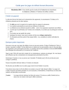 Guide pour les juges de débats format discussion Résolution 2015 : Il est résolu que les écoles de la Saskatchewan interdisent le téléphone cellulaire à l’intérieur du milieu scolaire. Choisir un gagnant La dé