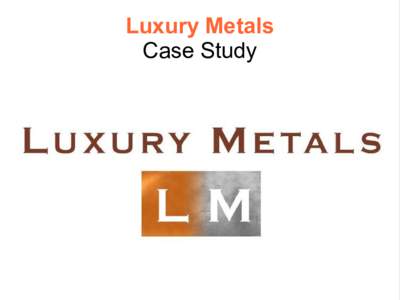 Luxury Metals Case Study Luxury Metals  Background Information