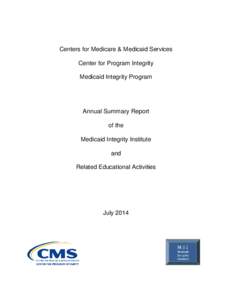 Centers for Medicare & Medicaid Services, Center for Program Integrity, Medicaid Integrity Program Annual Summary Report of the Medicaid Integrity Institute and Related Educational Activities July 2014