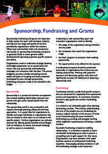 Sponsorship, Fundraising and Grants Sponsorship, fundraising and grants are important to help sustain the sport and recreation industry and improve the range and quality of services provided by organisations within the i